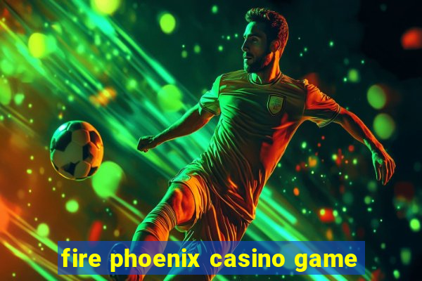 fire phoenix casino game